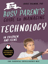 Cover image for The Busy Parent's Guide to Managing Technology with Children and Teens
